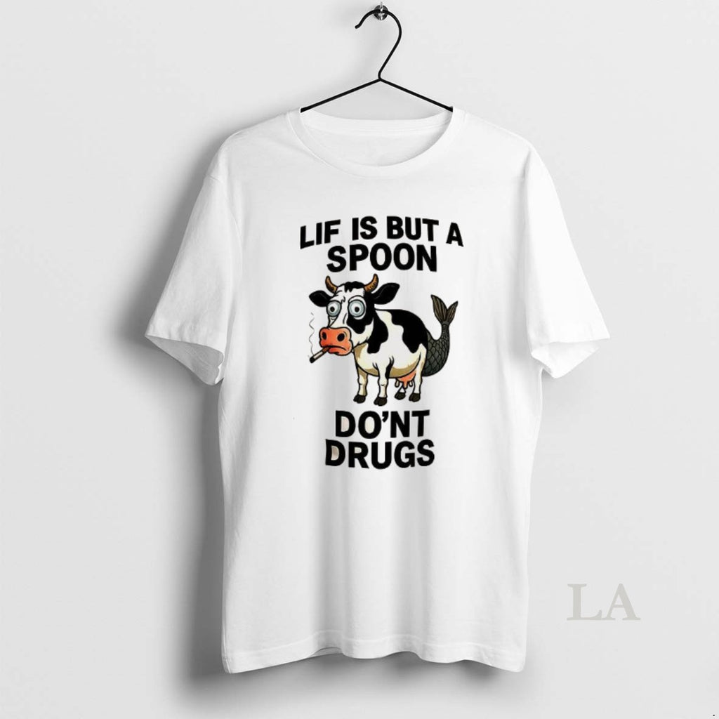 Original Lif Is But A Spoon Dont Drugs