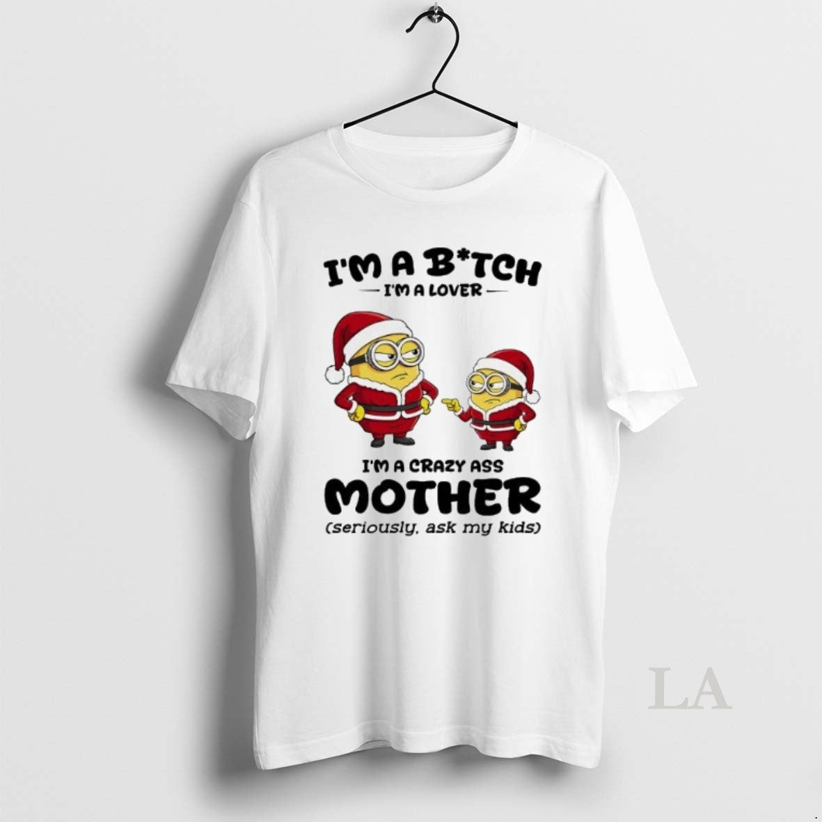 Original Minion Im A Bitch Im A Lover Im A Crazy Ass Mother Christmas T-Shirts, Hoodie, Sweatshirt | TeeBloomCo.com