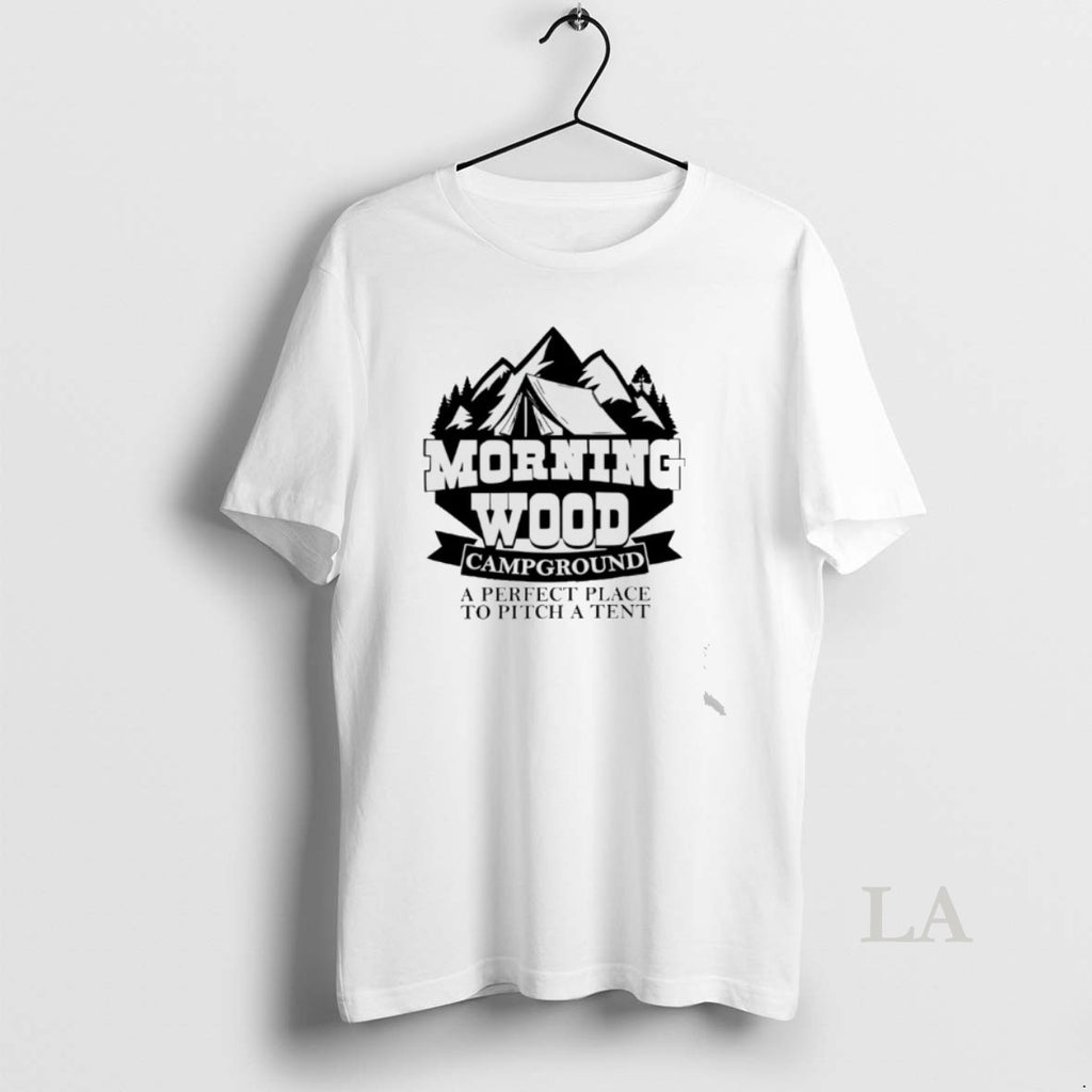 Original Morning Wood Campground A Perfect Place To Pitch A Tent T-Shirts, Hoodie, Sweatshirt | TeeBloomCo.com