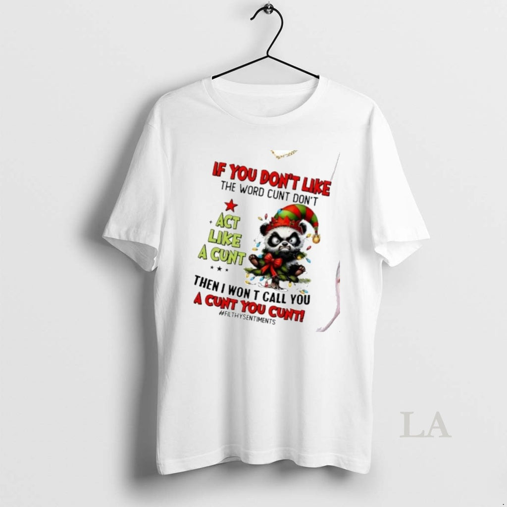Original Panda If You Dont Like The Word Cunt Dont Act Like A Cunt Christmas