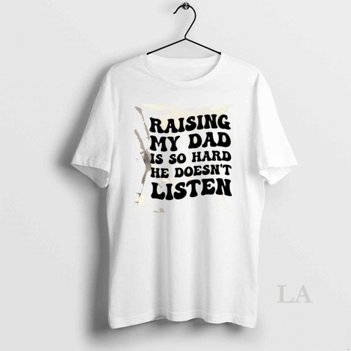 Original Raising My Dad Is So Hard He Doesnt Listen Text T-Shirts, Hoodie, Sweatshirt | TeeBloomCo.com
