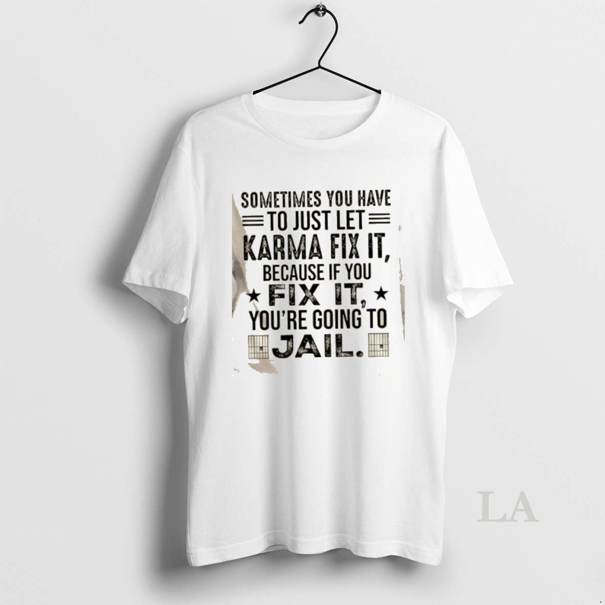 Original Sometimes You Just Have To Let Karma Fix It Because If You Fix It T-Shirts, Hoodie, Sweatshirt | TeeBloomCo.com