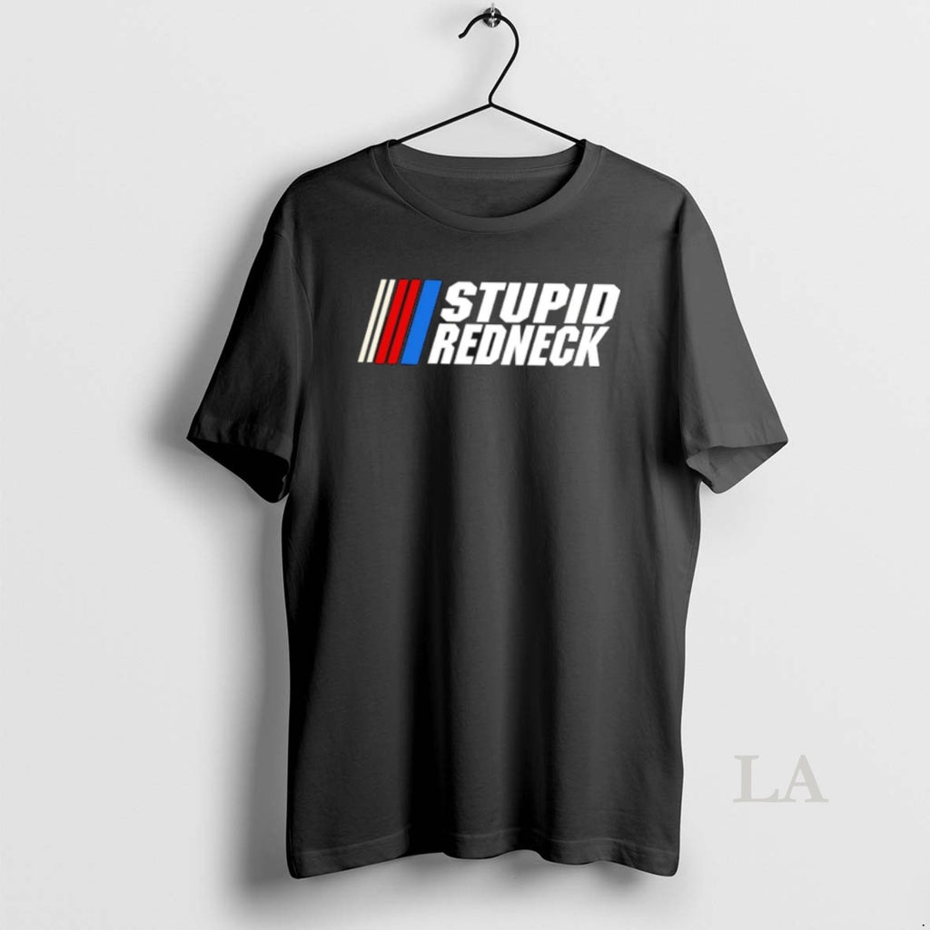 Original Stupid Redneck Nascar Parody T-Shirts, Hoodie, Sweatshirt | TeeBloomCo.com