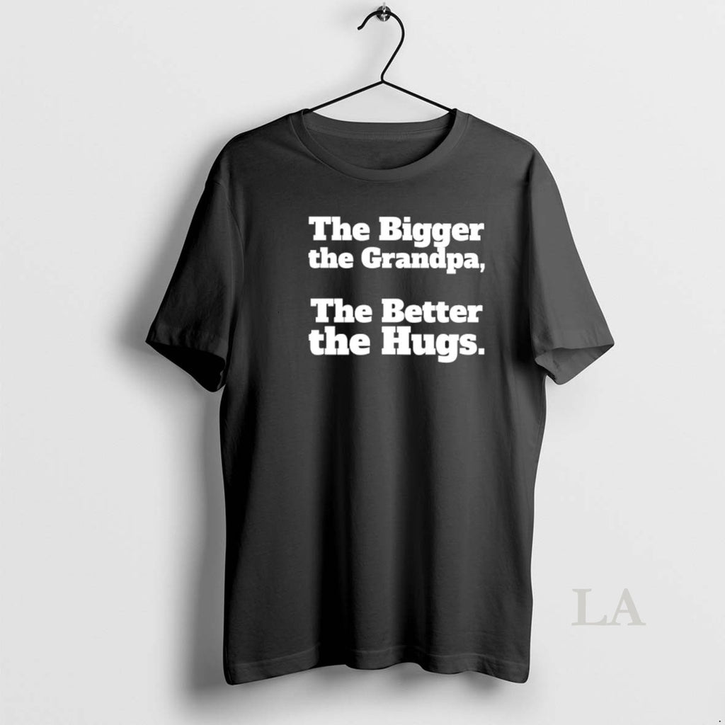 Original The Bigger The Grandpa The Better The Hugs T-Shirts, Hoodie, Sweatshirt | TeeBloomCo.com
