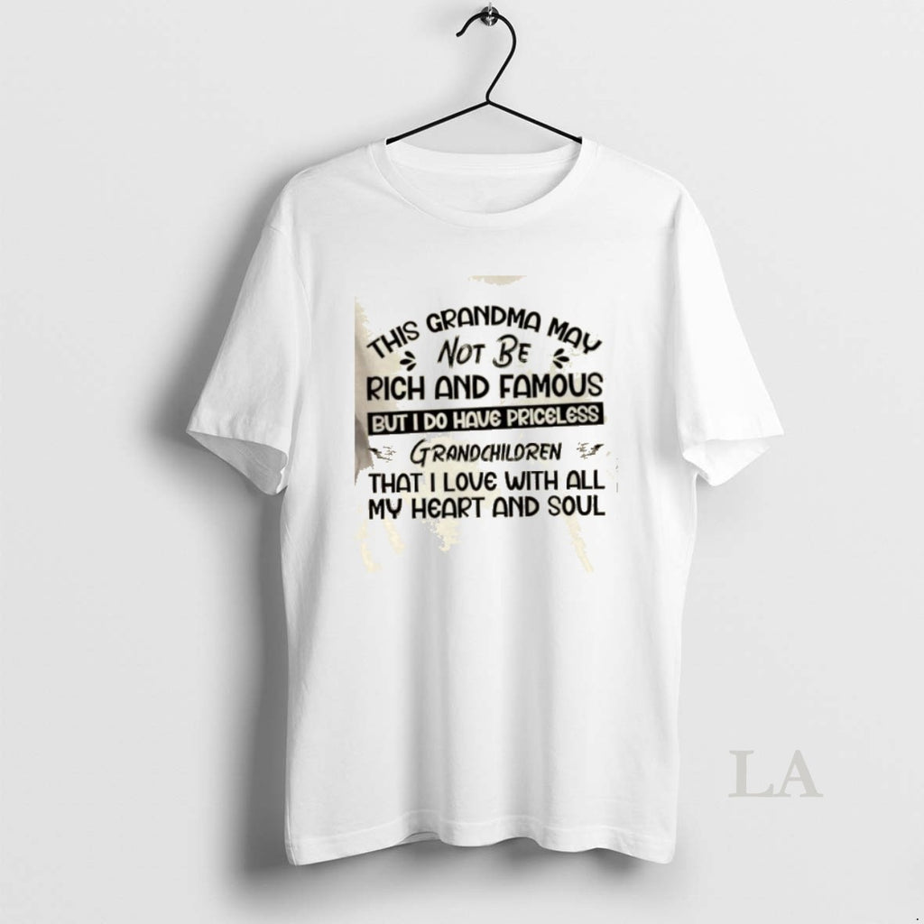 Original This Grandma May Not Be Rich And Famous But I Do Have Priceless Grandchildren T-Shirts, Hoodie, Sweatshirt