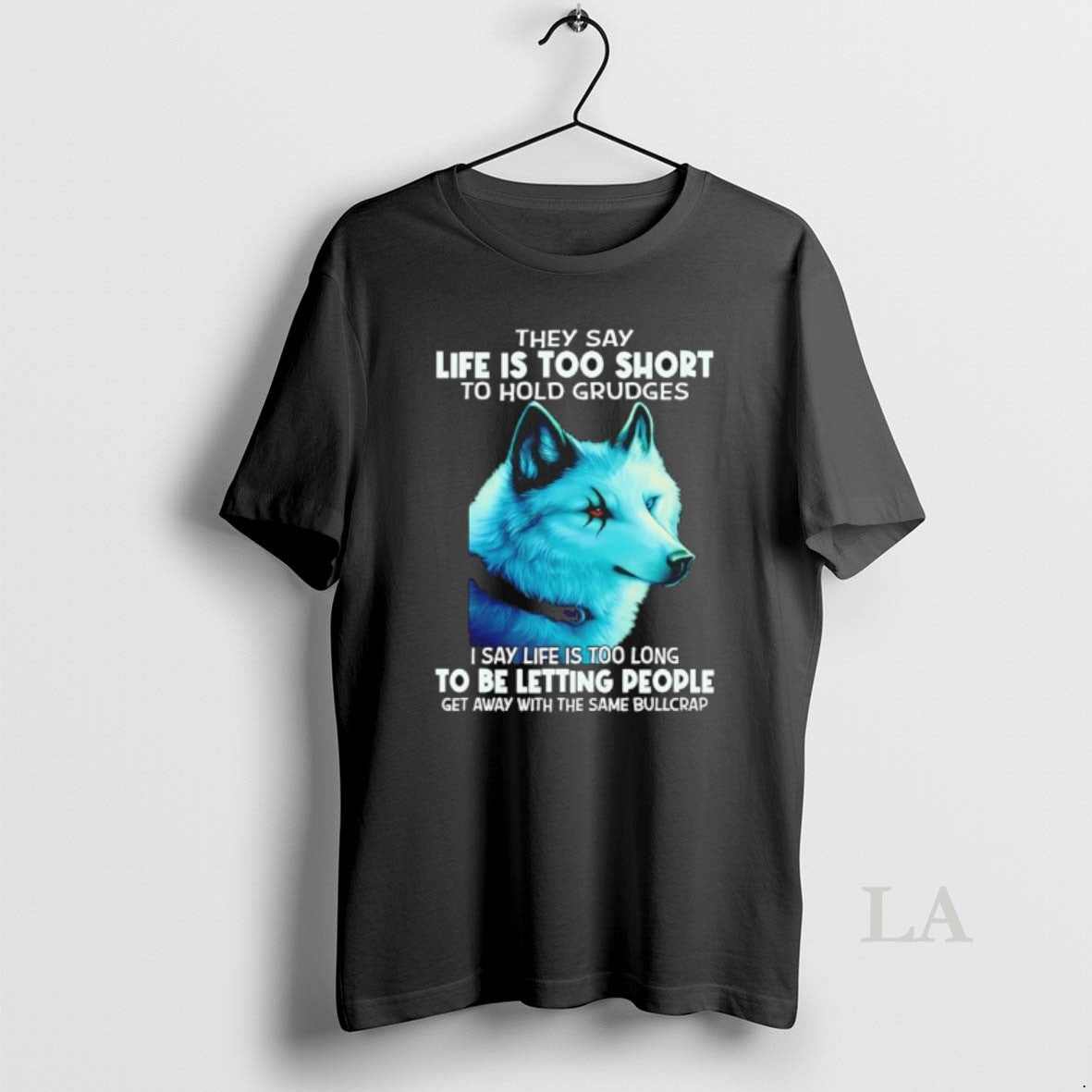 Original Wolf They Say Life Is Too Short To Hold Grudges I Say Life Is T-Shirts, Hoodie, Sweatshirt | TeeBloomCo.com