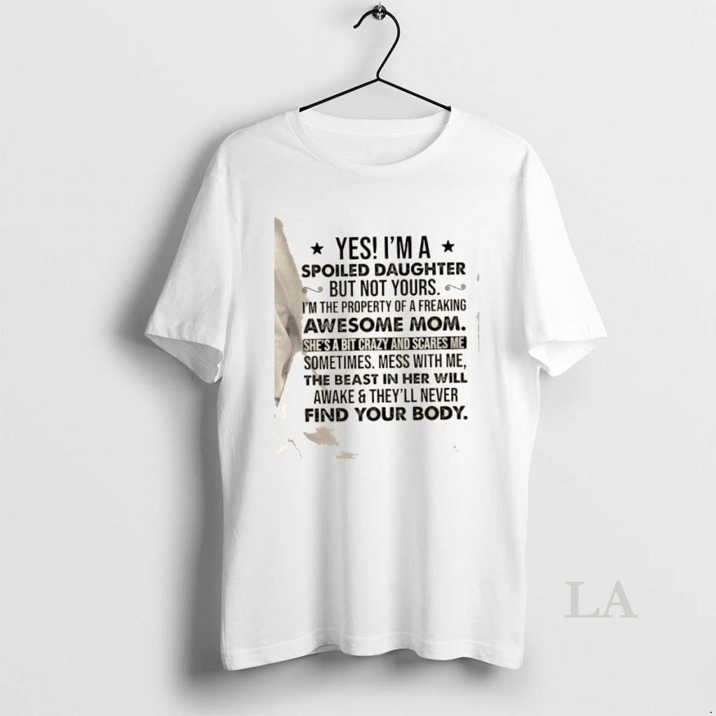 Original Yes Im A Spoiled Daughter But Not Yours I Belong To A Freaking Awesome T-Shirts, Hoodie, Sweatshirt | TeeBloomCo.com