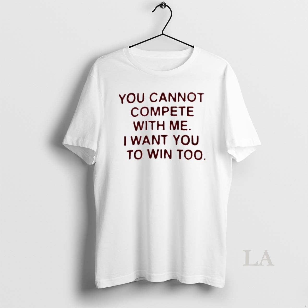 Original You Cannot Compete With Me I Want You To Win Too T-Shirts, Hoodie, Sweatshirt | TeeBloomCo.com