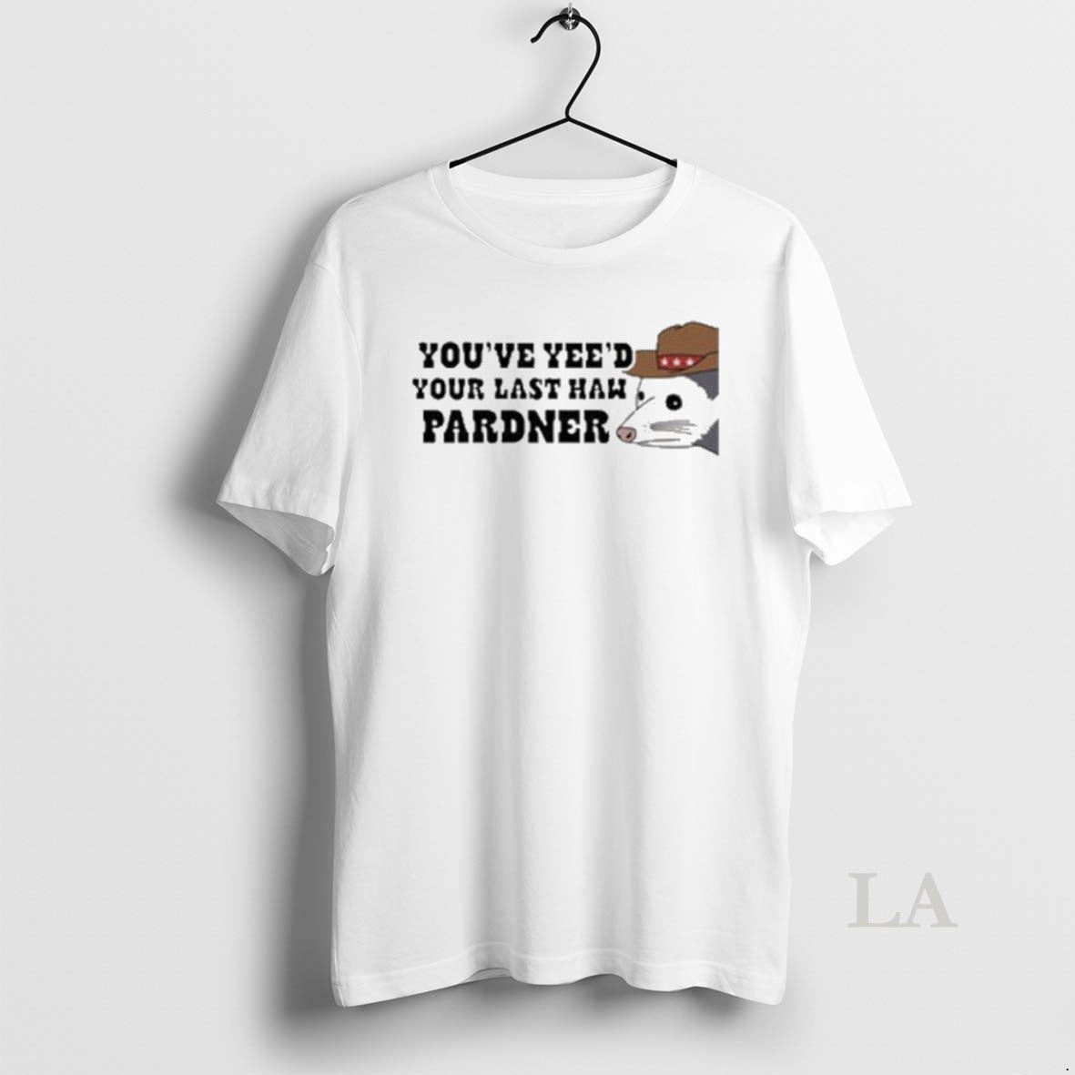 Original Youve Yeed Your Last Haw Pardner Possum T-Shirts, Hoodie, Sweatshirt | TeeBloomCo.com