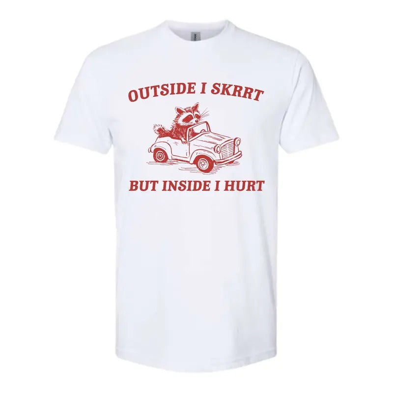 Outside I Skrrt, But Inside I Hurt T Shirt Hoodie, Sweatshirt | TeeBloomCo.com