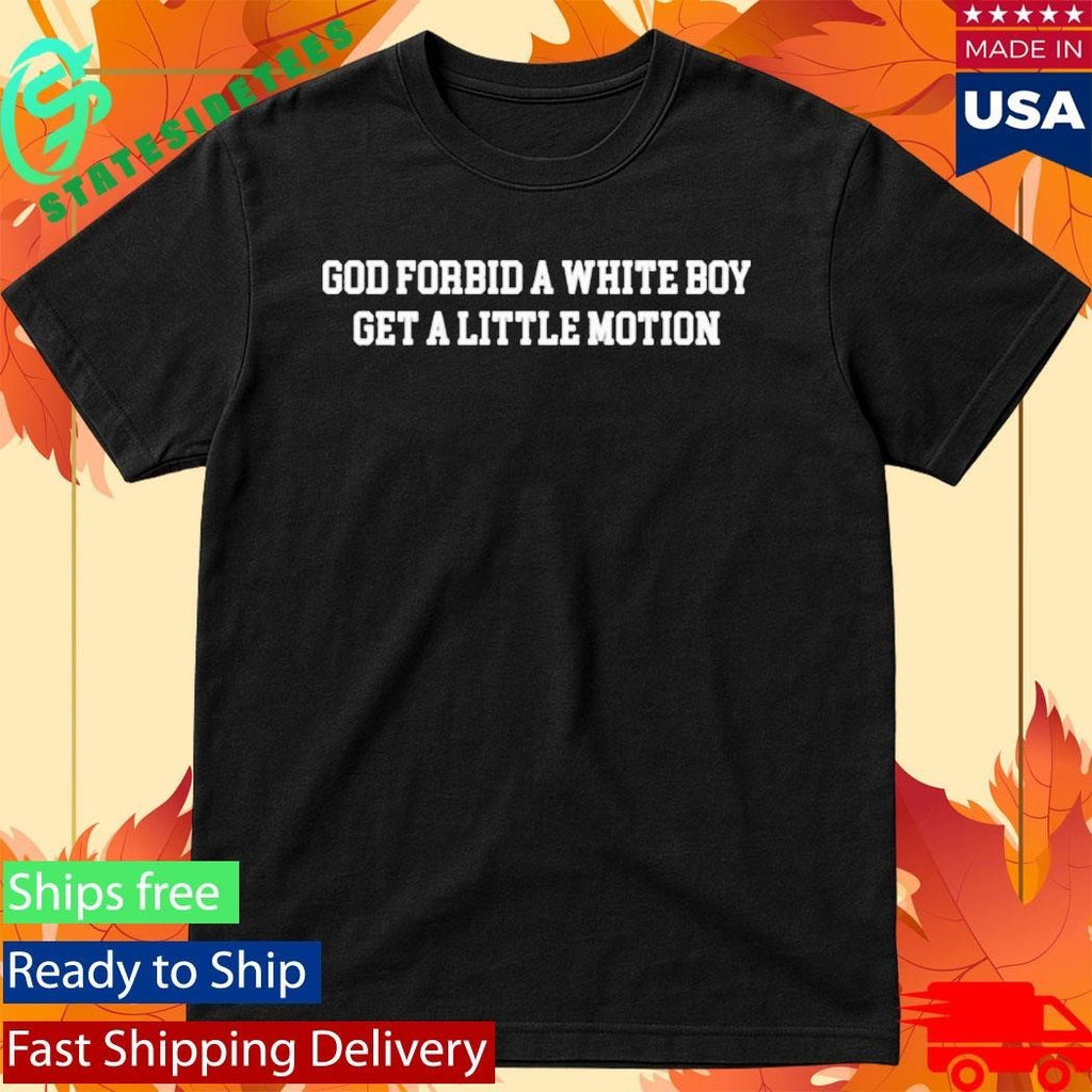 Packers Josh Whyle God Forbid A White Boy Get A Little Motion Shirt