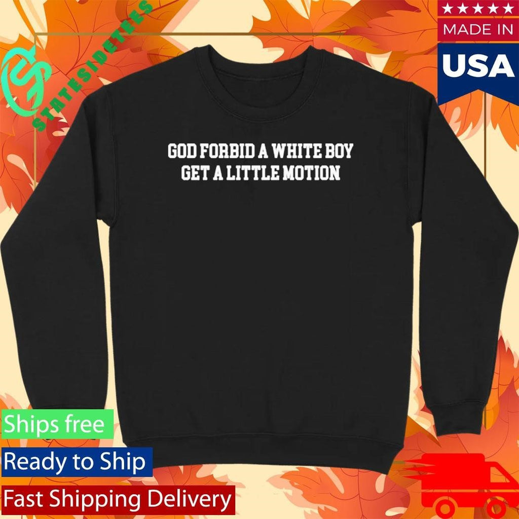 Packers Josh Whyle God Forbid A White Boy Get A Little Motion Shirt