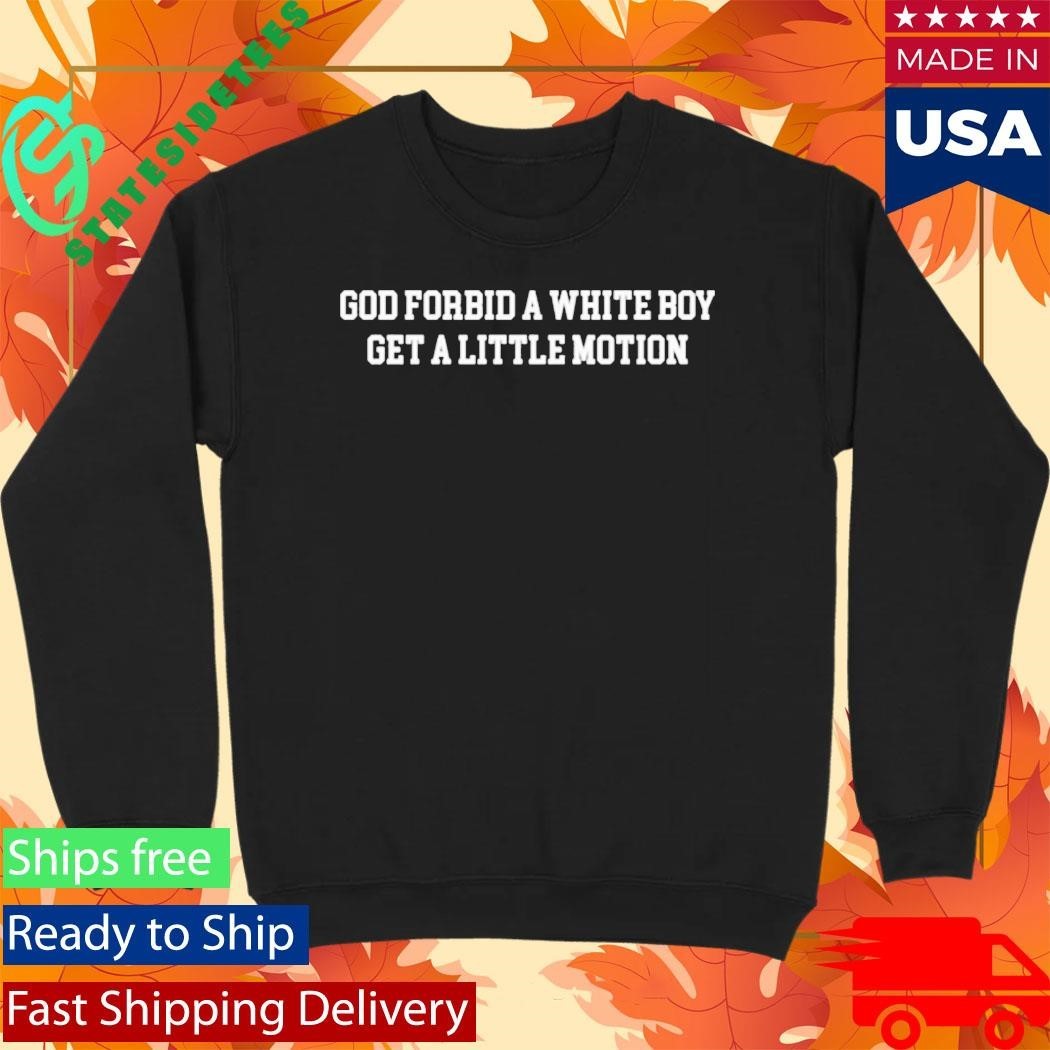 Packers Josh Whyle God Forbid A White Boy Get A Little Motion Shirt
