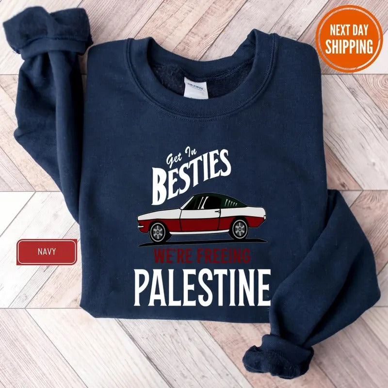 Palestine Sweatshirt, Get In Besties We're Freeing Palestine Hoodie, Political Gift, Solidarity with Palestine Shirt,...