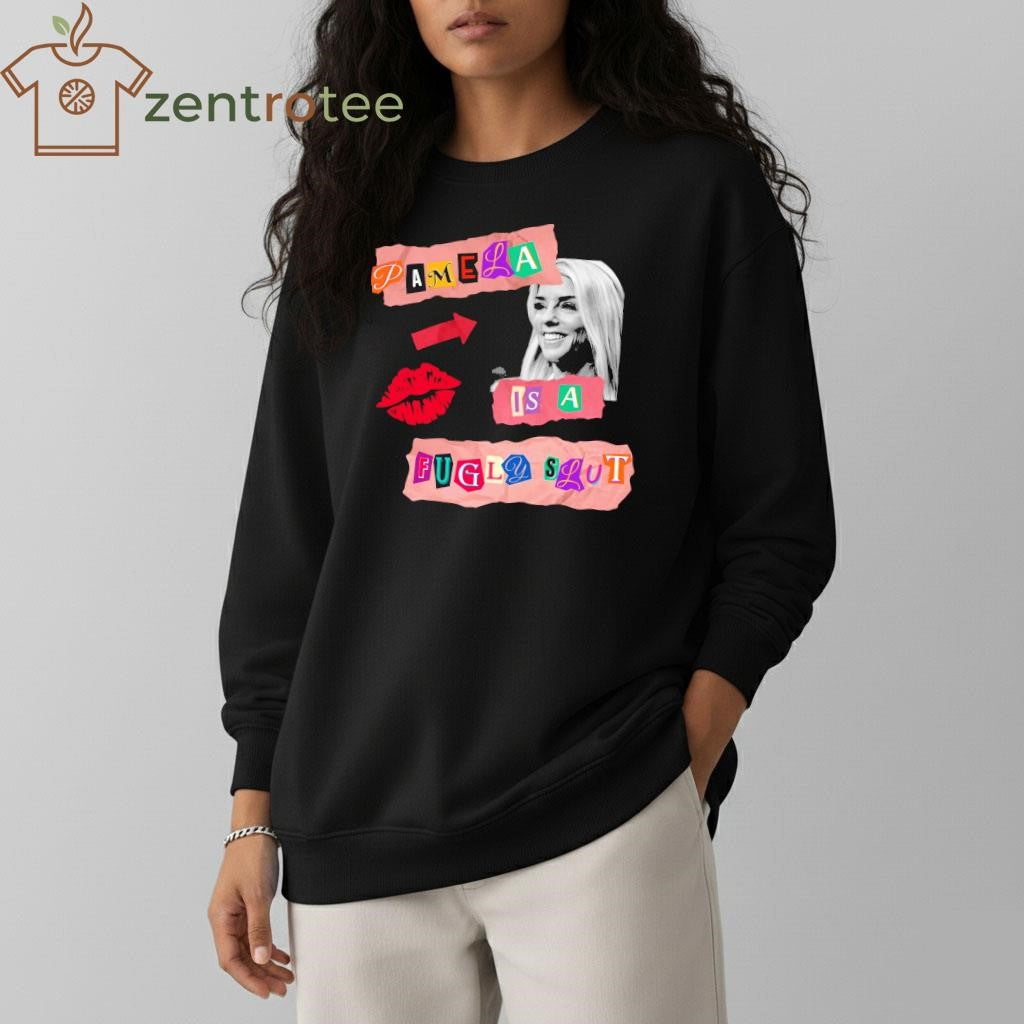 Pamela Is A Fugly Slut tee