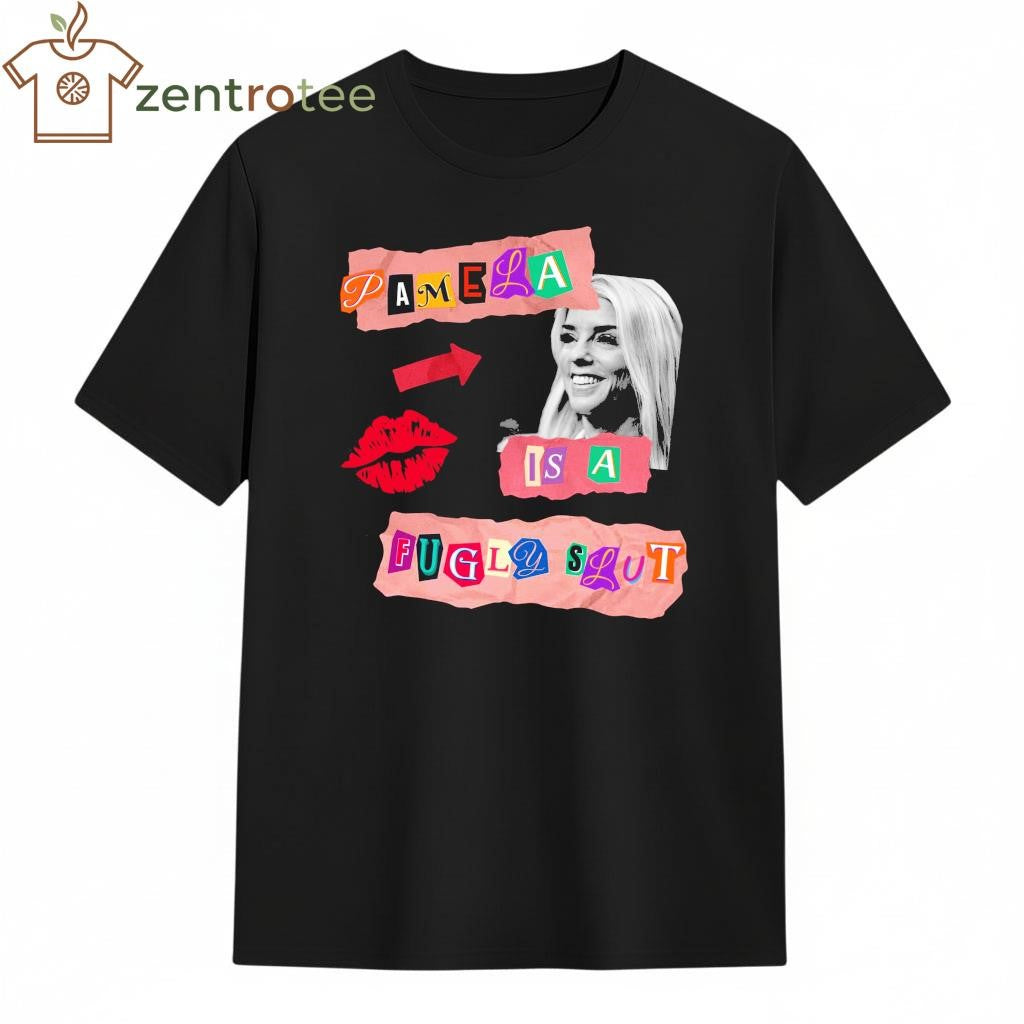 Pamela Is A Fugly Slut tee