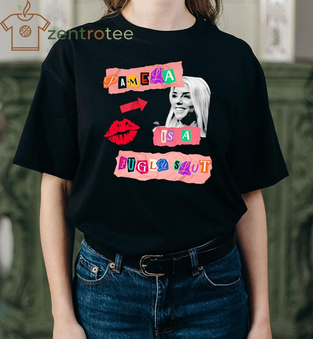 Pamela Is A Fugly Slut tee