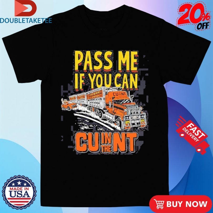 Pass Me If You Can CU In The NT Shirts