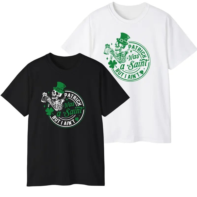 Patrick Was A Saint But I Aint Irish Lucky Paddy T-Shirt For Men For Women Hoodie, Sweatshirt | TeeBloomCo.com
