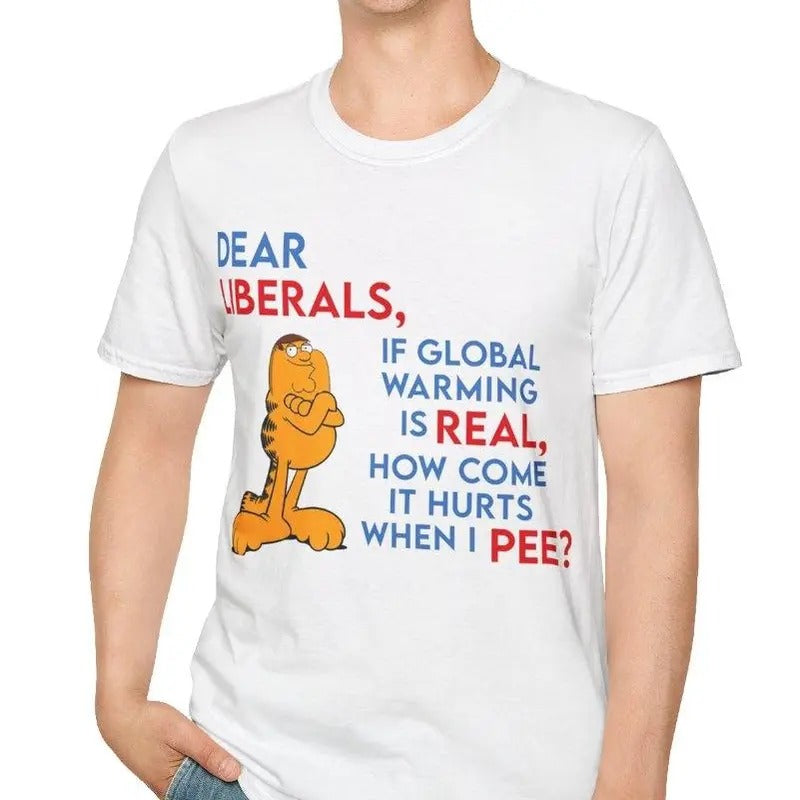 Peter Griffin Family Guy Garfield Dear Liberals if Global Warming is Real Why Cant I Pee Funny Meme T Shirt Hoodie,...