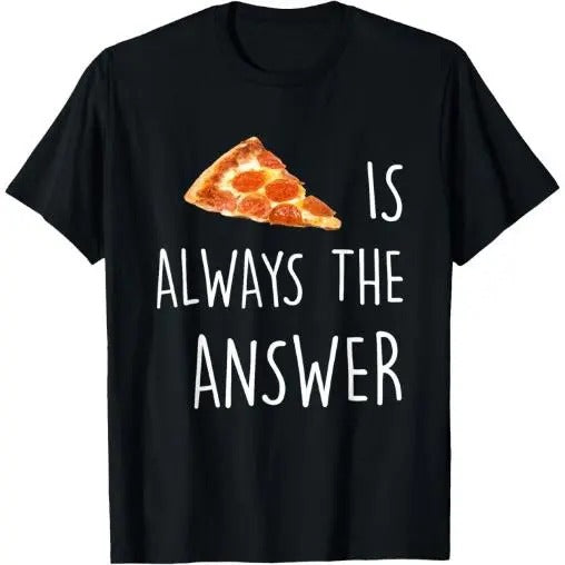 Pizza is Always the Answer | Funny Pizza T-Shirt Made in USA Hoodie, Sweatshirt | TeeBloomCo.com
