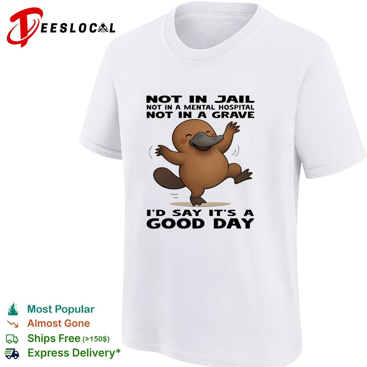 Platypus not in jail not in a mental hospital not in a grave I’d say it’s a good day shirt