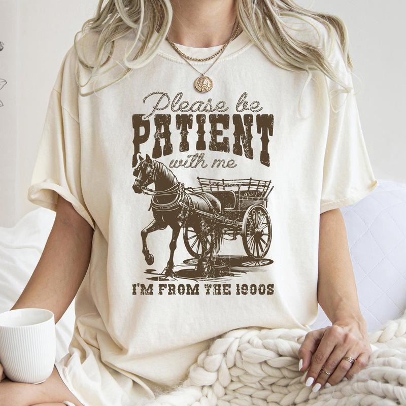 Please Be Patient, 1900s, Horse, Western, Country, Funny, Comfort Colors Tshirt, Women's Top Womenswear Hoodie, Sweatshirt