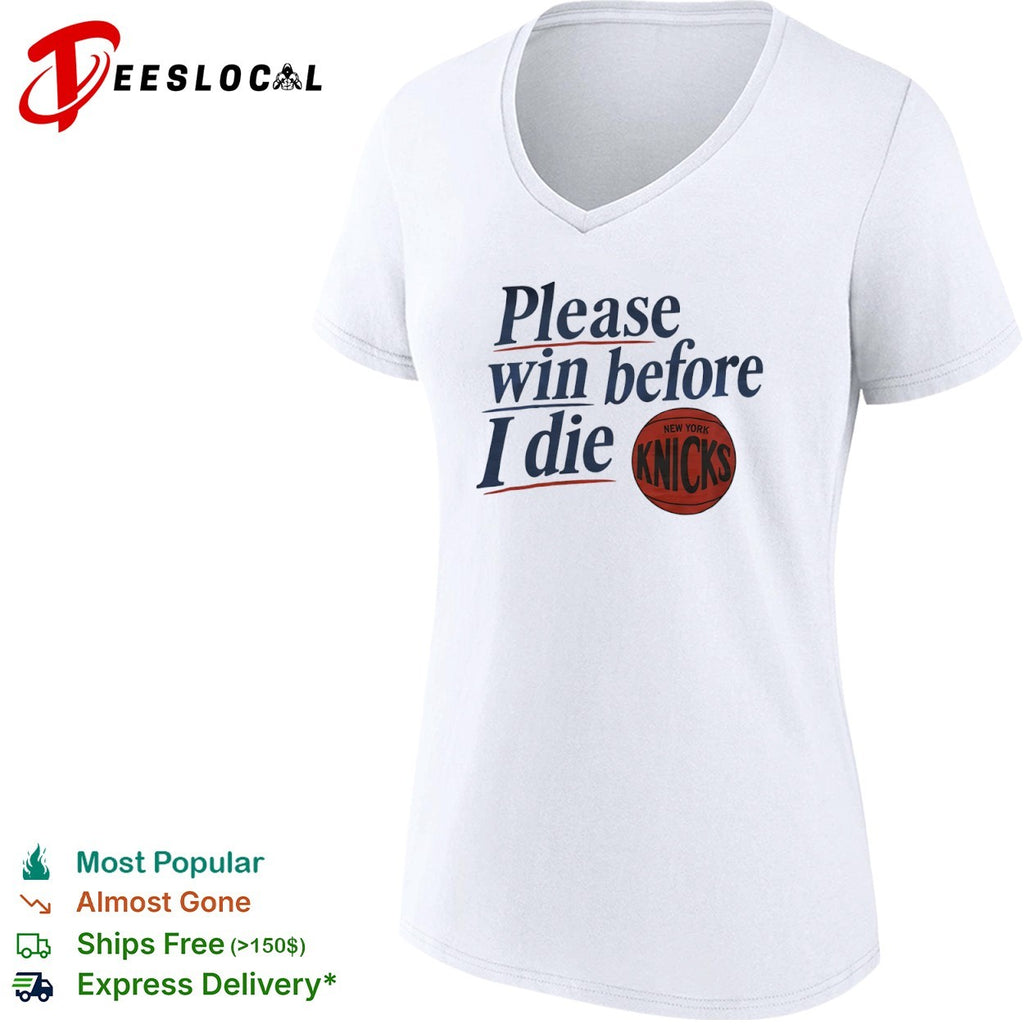 Please win before I die New York Knicks basketball team shirt