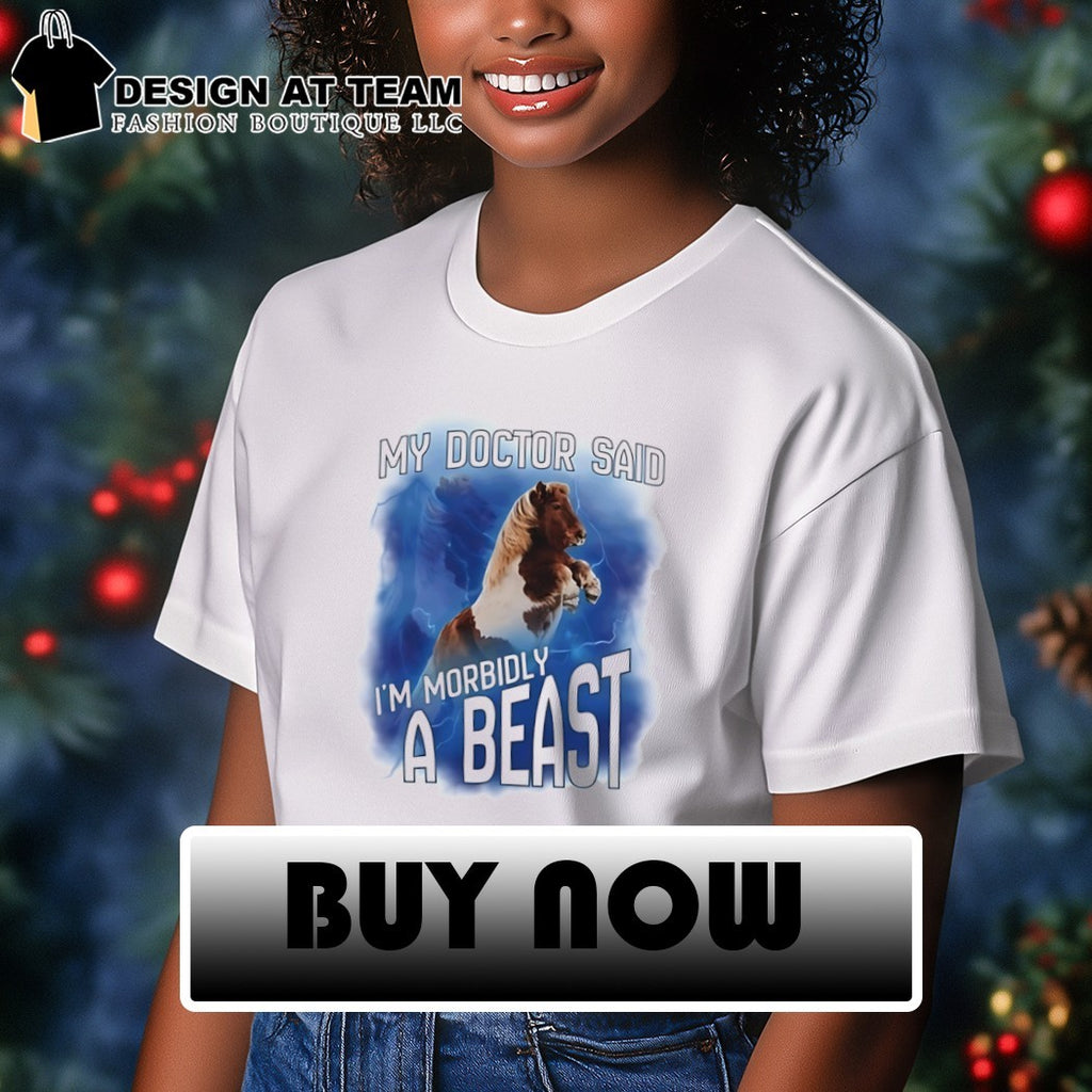 Pony horse my doctor said I’m morbidly a beast shirt