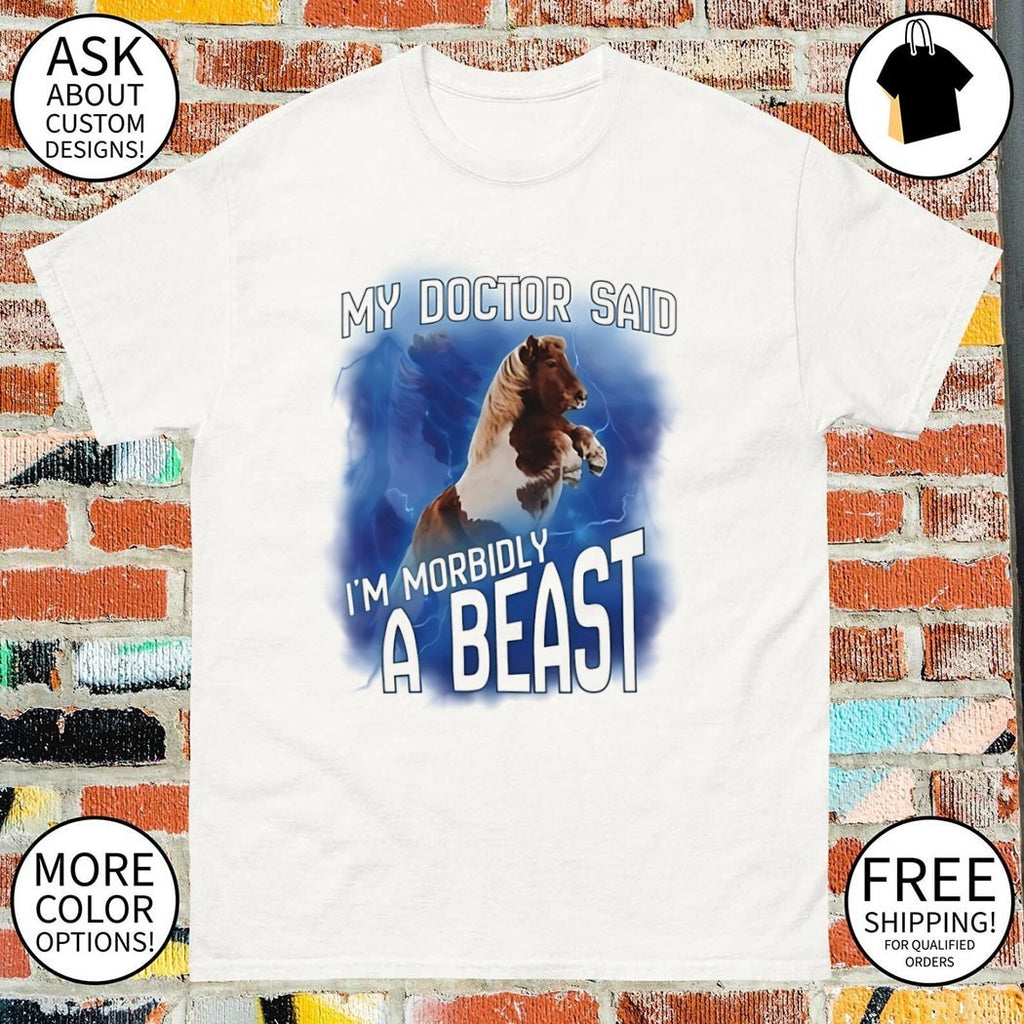 Pony horse my doctor said I’m morbidly a beast shirt