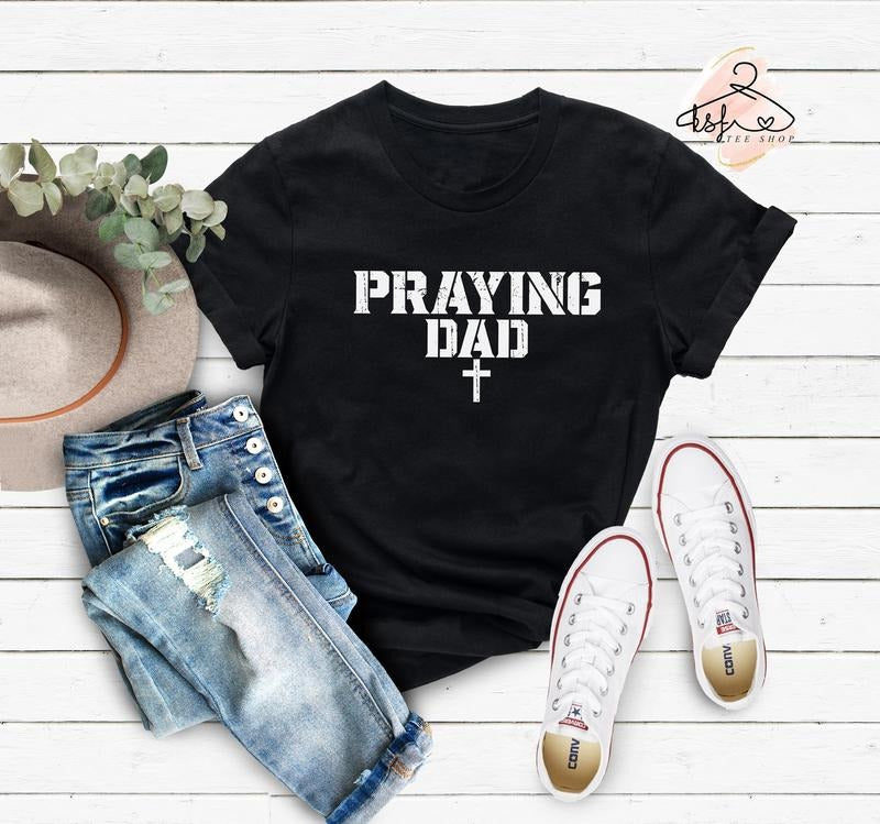 Praying Dad Shirt Cross Shirt Christian Dad T-shirt Dad Tee Pray Shirt Gift For Dad Father Shirt Religious Gift Father's...