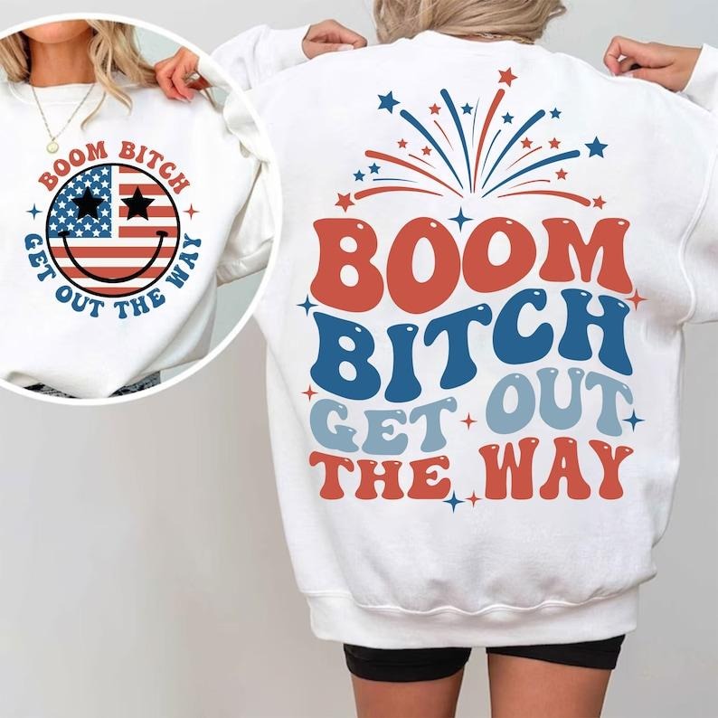Premium  Boom Bitch Get Out The Way  | Funny 4th of July  sweatshirt T-Shirts, Hoodie | TeeBloomCo.com