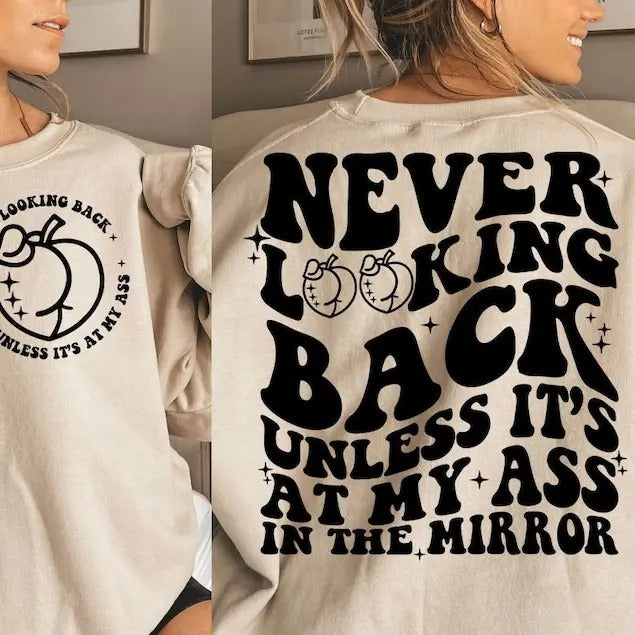 Premium  Never Looking Back Unless It's At My Ass In The Mirror  Shirt Hoodie, Sweatshirt | TeeBloomCo.com