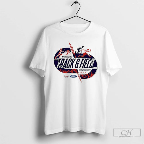 Premium 2026 Wyoming State Ford Track Field Championships T-Shirts, Hoodie, Sweatshirt | TeeBloomCo.com
