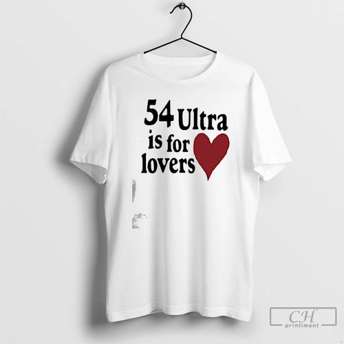 Premium 54 Ultra Is For Lovers T-Shirts, Hoodie, Sweatshirt | TeeBloomCo.com