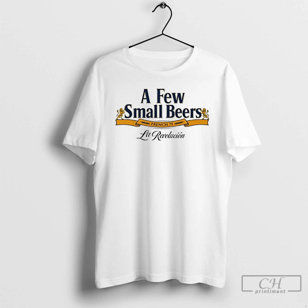 Premium A Few Small Beers French 75 La Revolucion Ornaments T Shirts