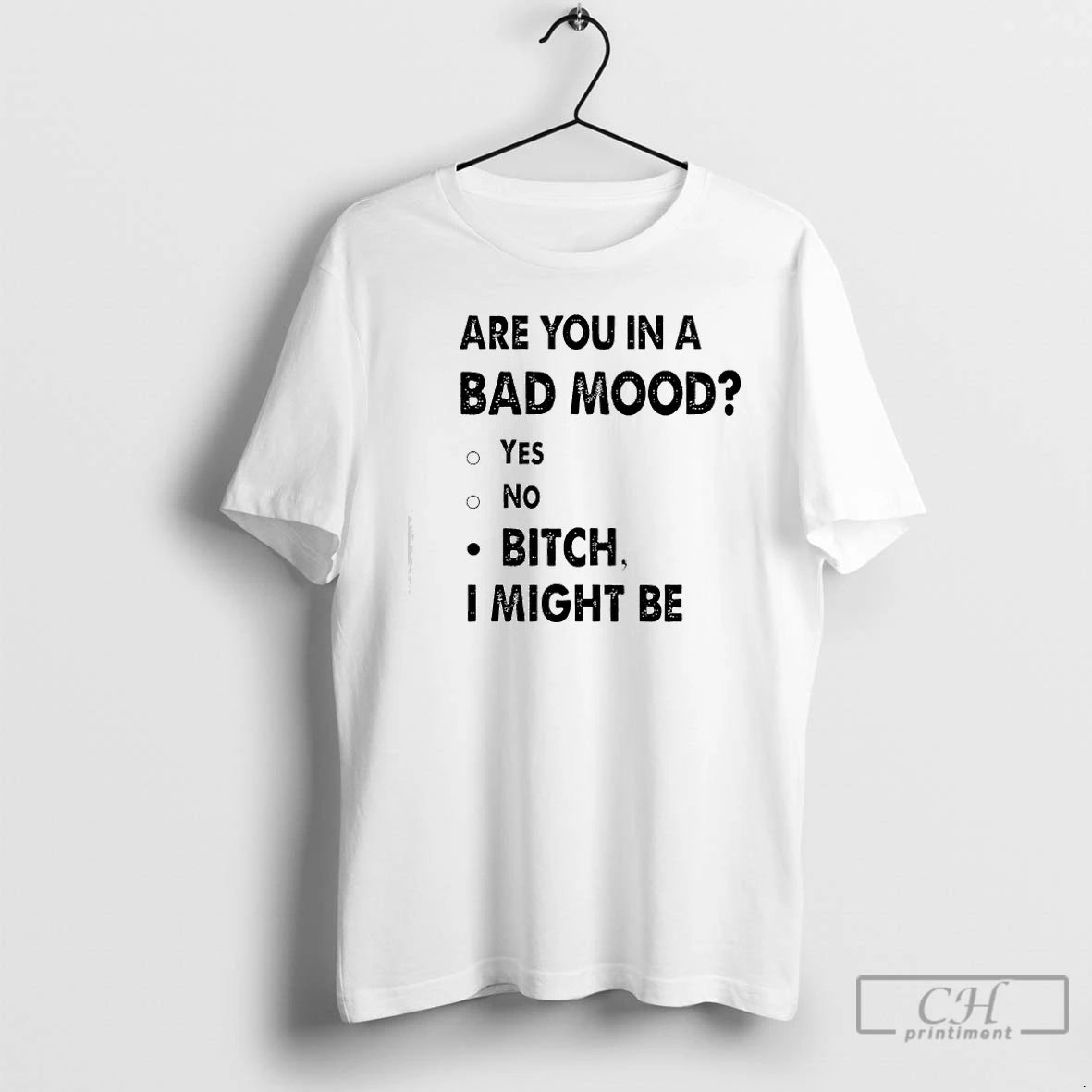 Premium Are You In A Bad Mood Yes No Bitch I Might Be Text T-Shirts, Hoodie, Sweatshirt | TeeBloomCo.com