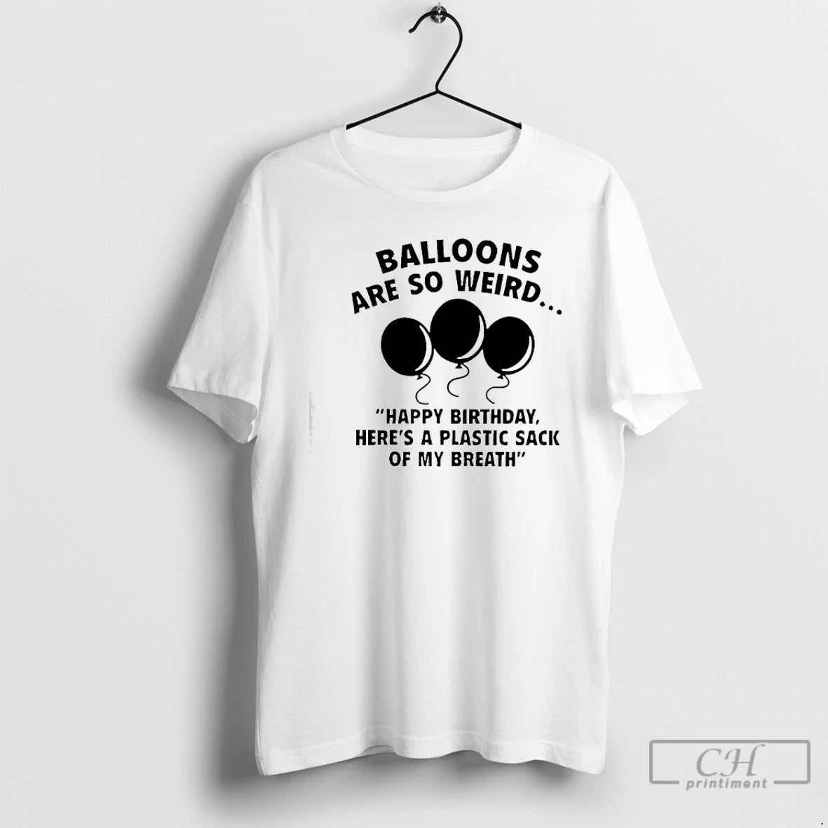 Premium Balloons Are So Weird Happy Birthday Heres A Plastic Sack Of My Breath T-Shirts, Hoodie, Sweatshirt | TeeBloomCo.com