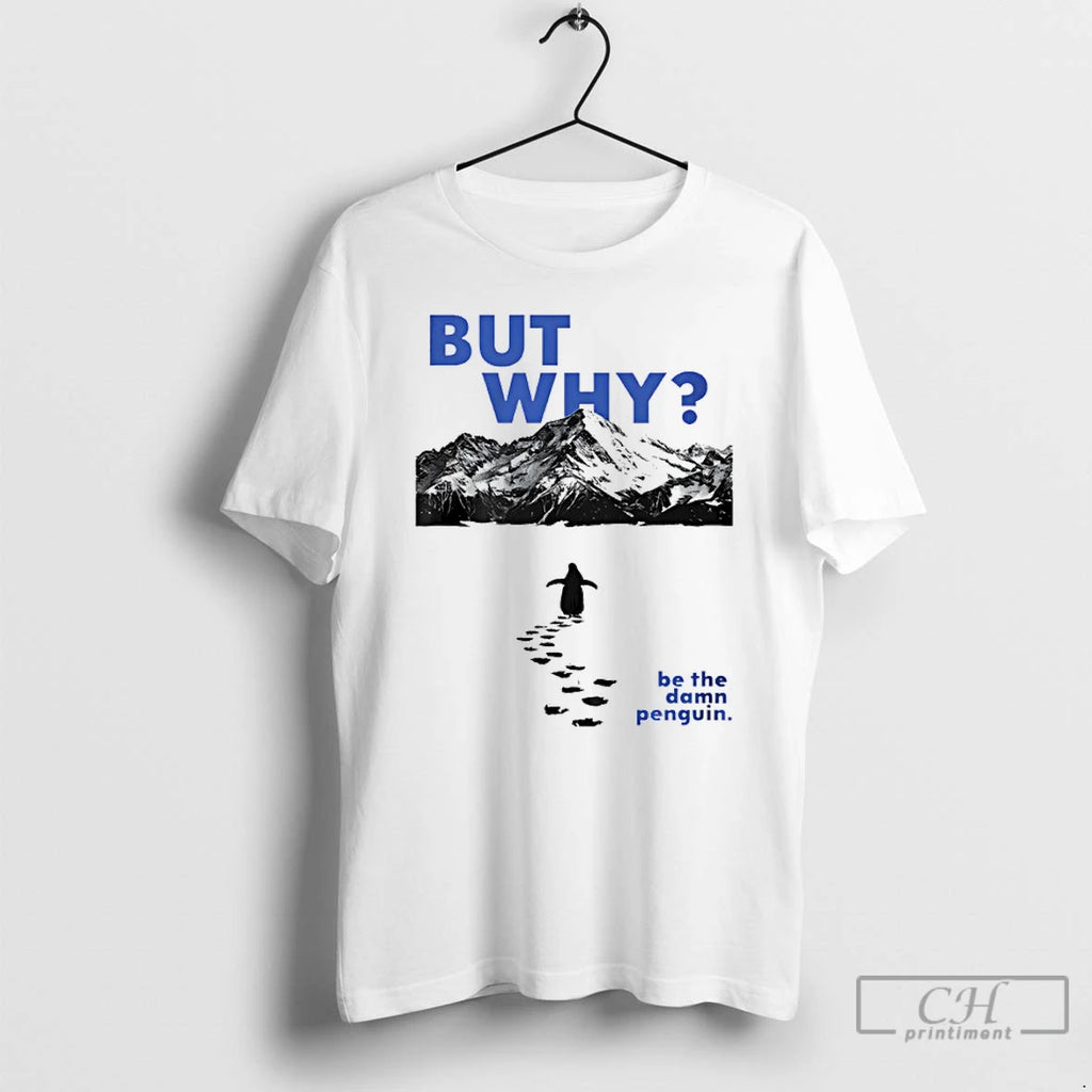 Premium Be The Damn Penguin But Why T-Shirts, Hoodie, Sweatshirt | TeeBloomCo.com