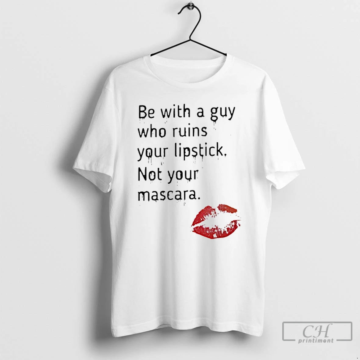 Premium Be With A Guy Who Ruins Your Lipstick Not Your Mascara T Shirts Sweater Hoodie, Sweatshirt | TeeBloomCo.com