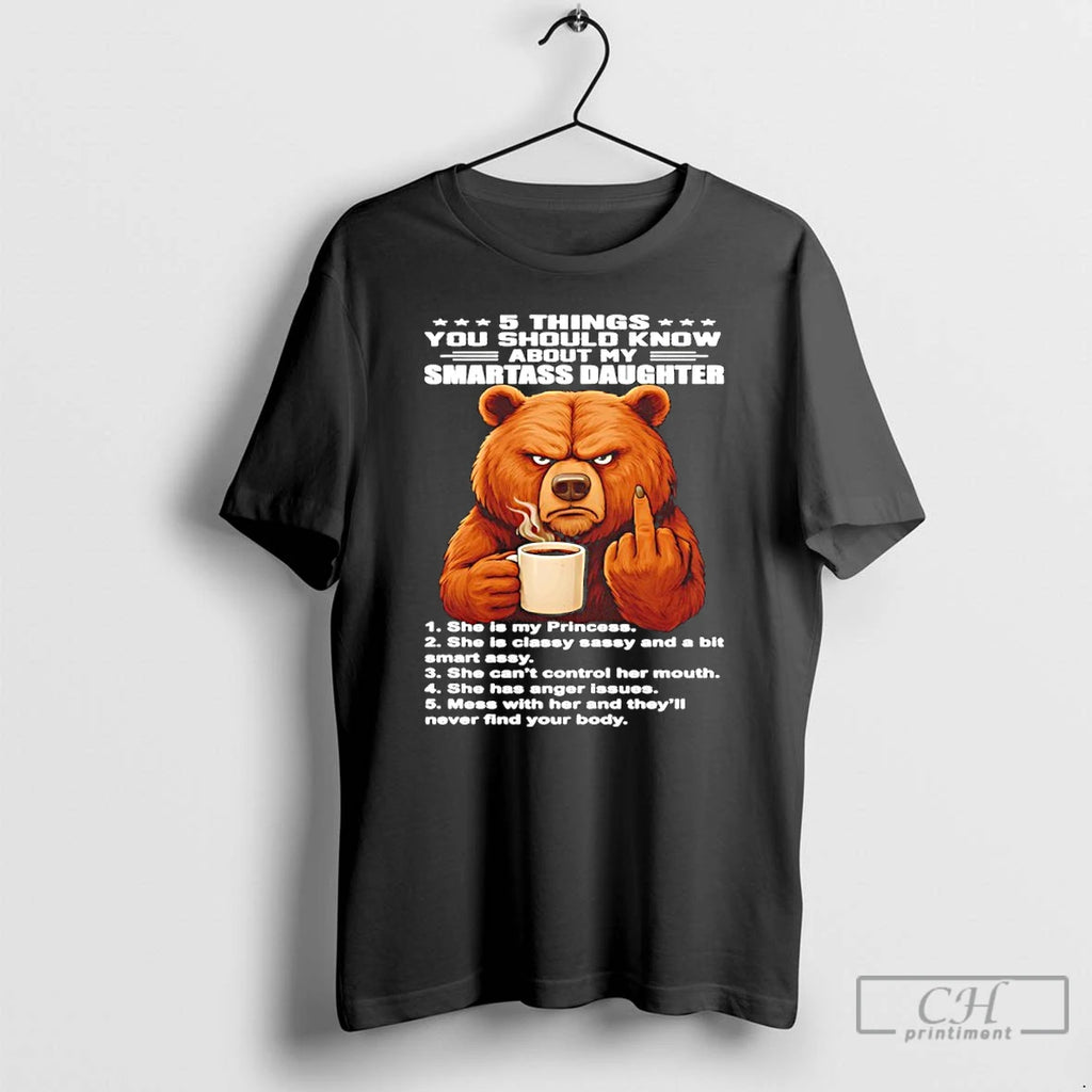 Premium Bear 5 Things You Should Know About My Smartass Daughter T-Shirts, Hoodie, Sweatshirt | TeeBloomCo.com