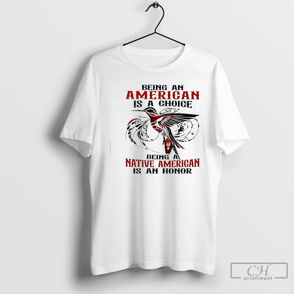 Premium Being An American Is A Choice Being A Native American Is An Honor T-Shirts, Hoodie, Sweatshirt | TeeBloomCo.com