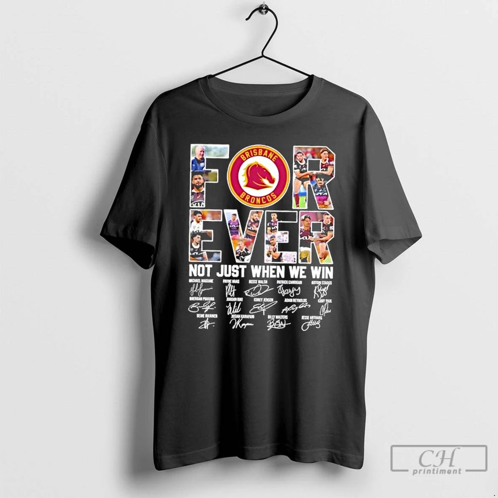 Premium Brisbane Broncos All Names Forever Not Just When We Win Signatures T Shirts