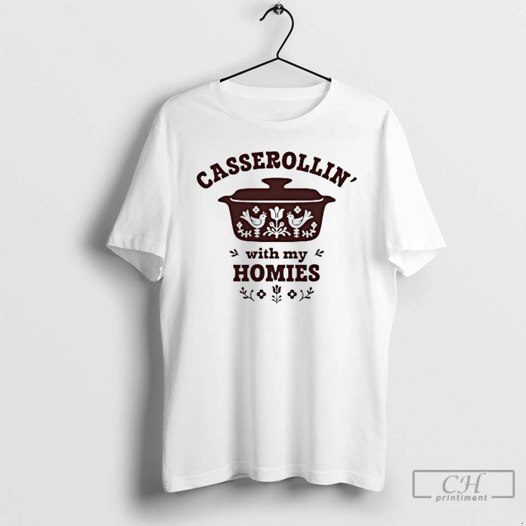 Premium Casserollin With My Homies T Shirts