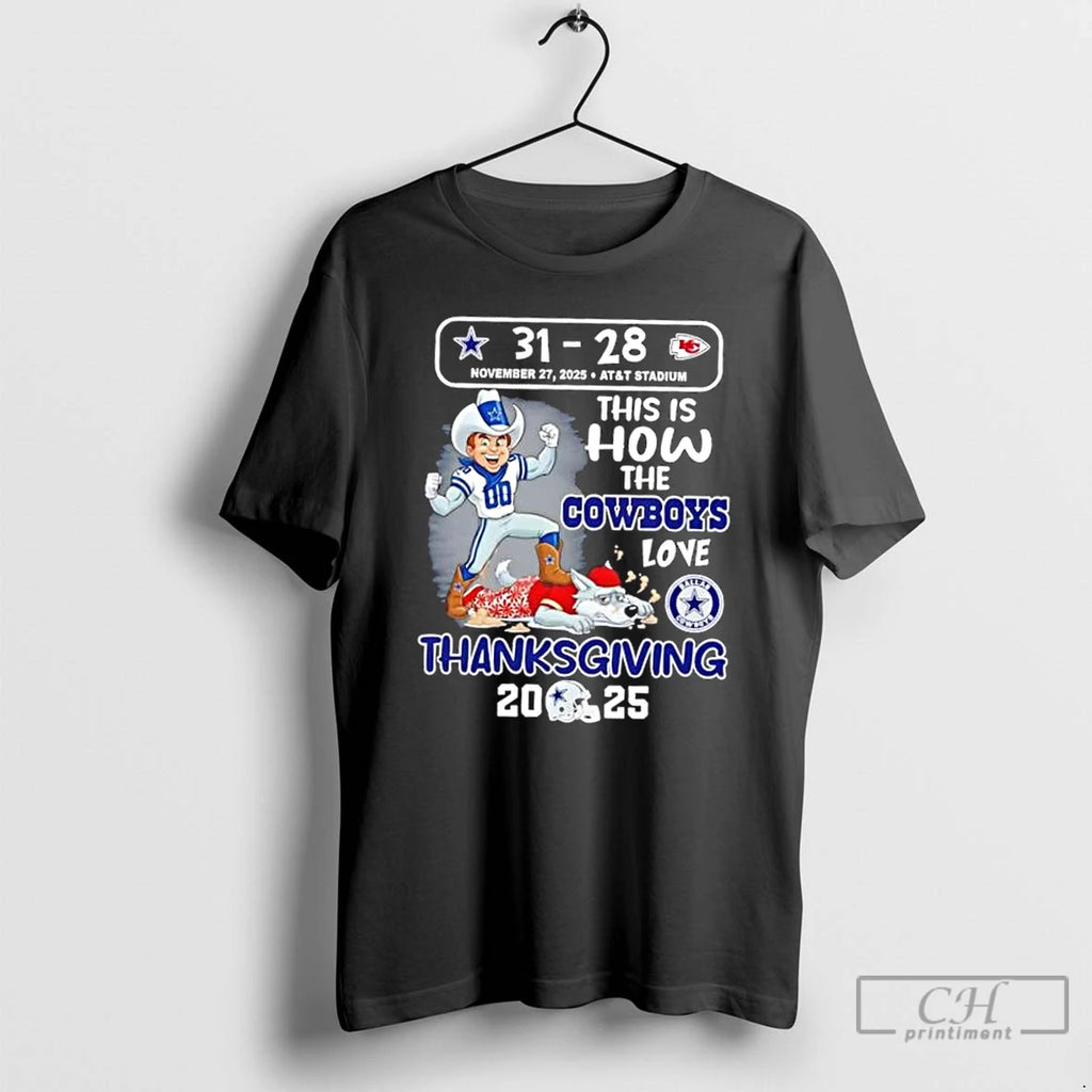 Premium Dallas Cowboys Vs Kc Chiefs This Is How The Cowboys Love Thanksgiving 2025 T-Shirts, Hoodie, Sweatshirt