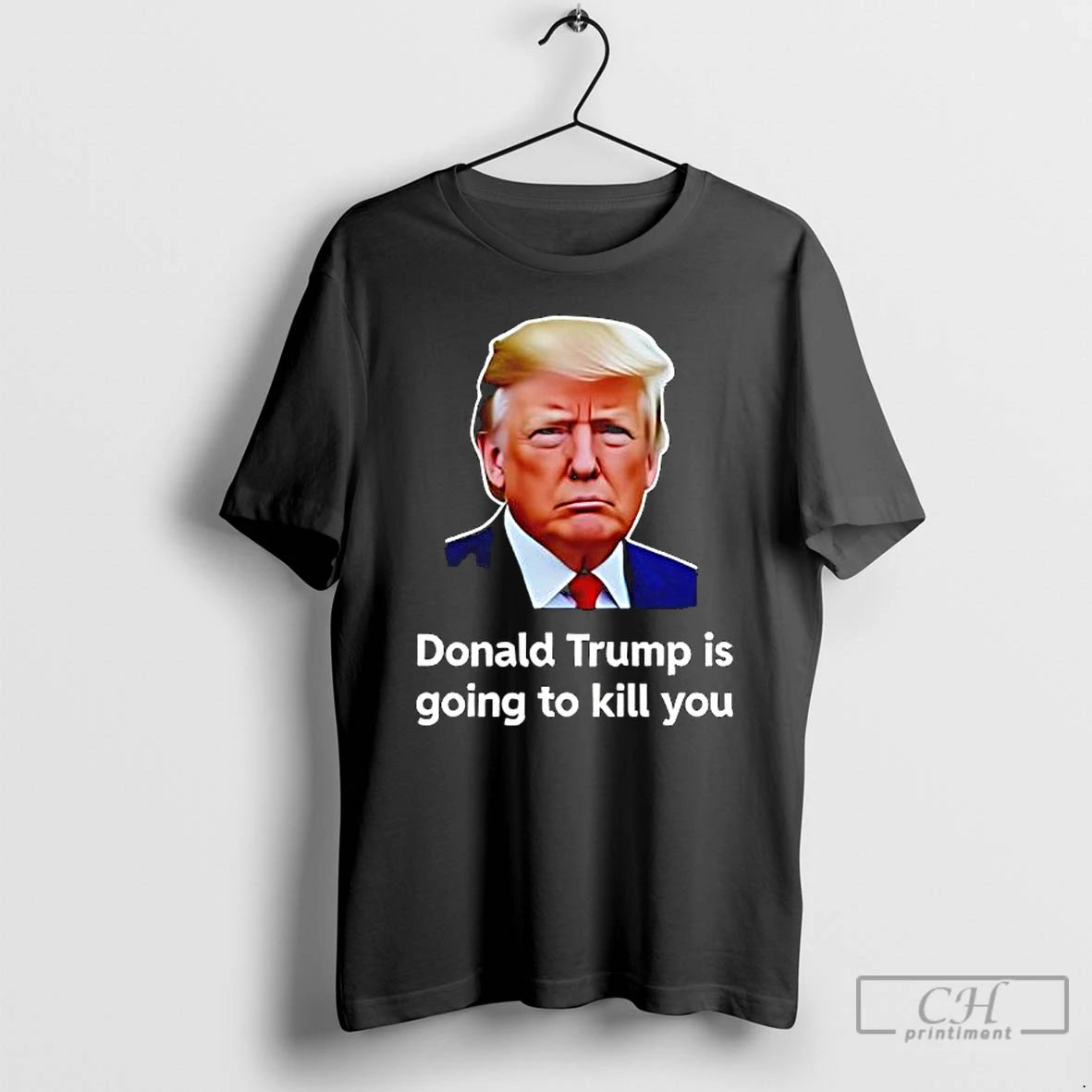 Premium Donald Trump Is Going To Kill You Graphic T-Shirts, Hoodie, Sweatshirt | TeeBloomCo.com