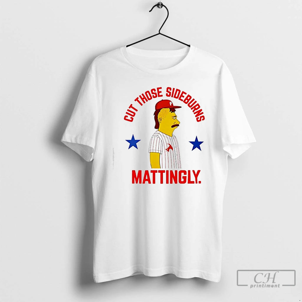 Premium Donnie Sideburns Philadelphia Phillies Cut Those Sideburns Mattingly Parody T-Shirts, Hoodie, Sweatshirt