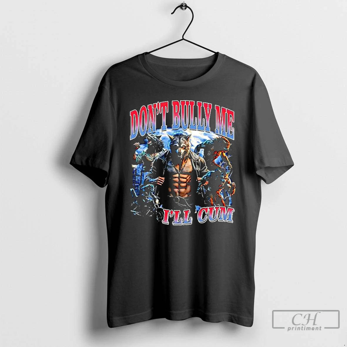 Premium Dont Bully Me Ill Cum Wolf Man Graphic T-Shirts, Hoodie, Sweatshirt | TeeBloomCo.com