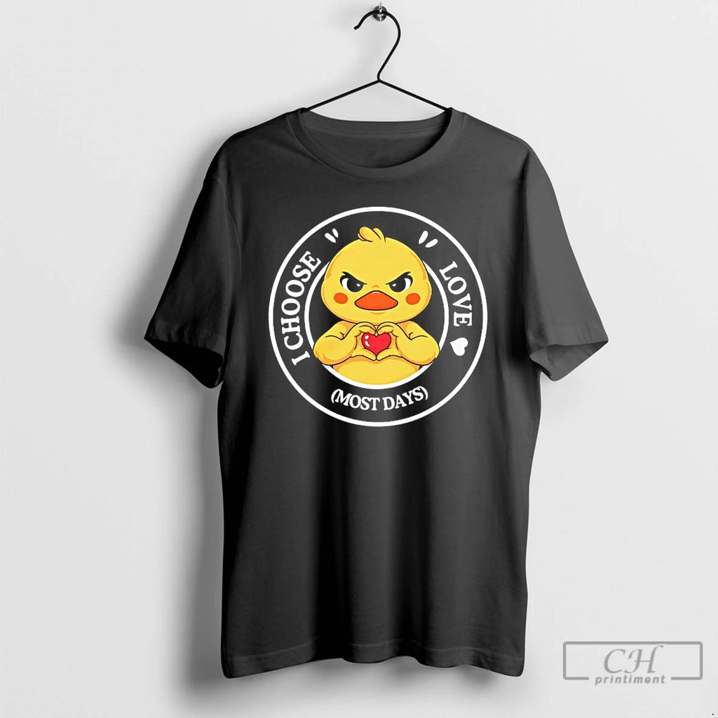 Premium Duck I Choose Love Most Days T-Shirts, Hoodie, Sweatshirt | TeeBloomCo.com