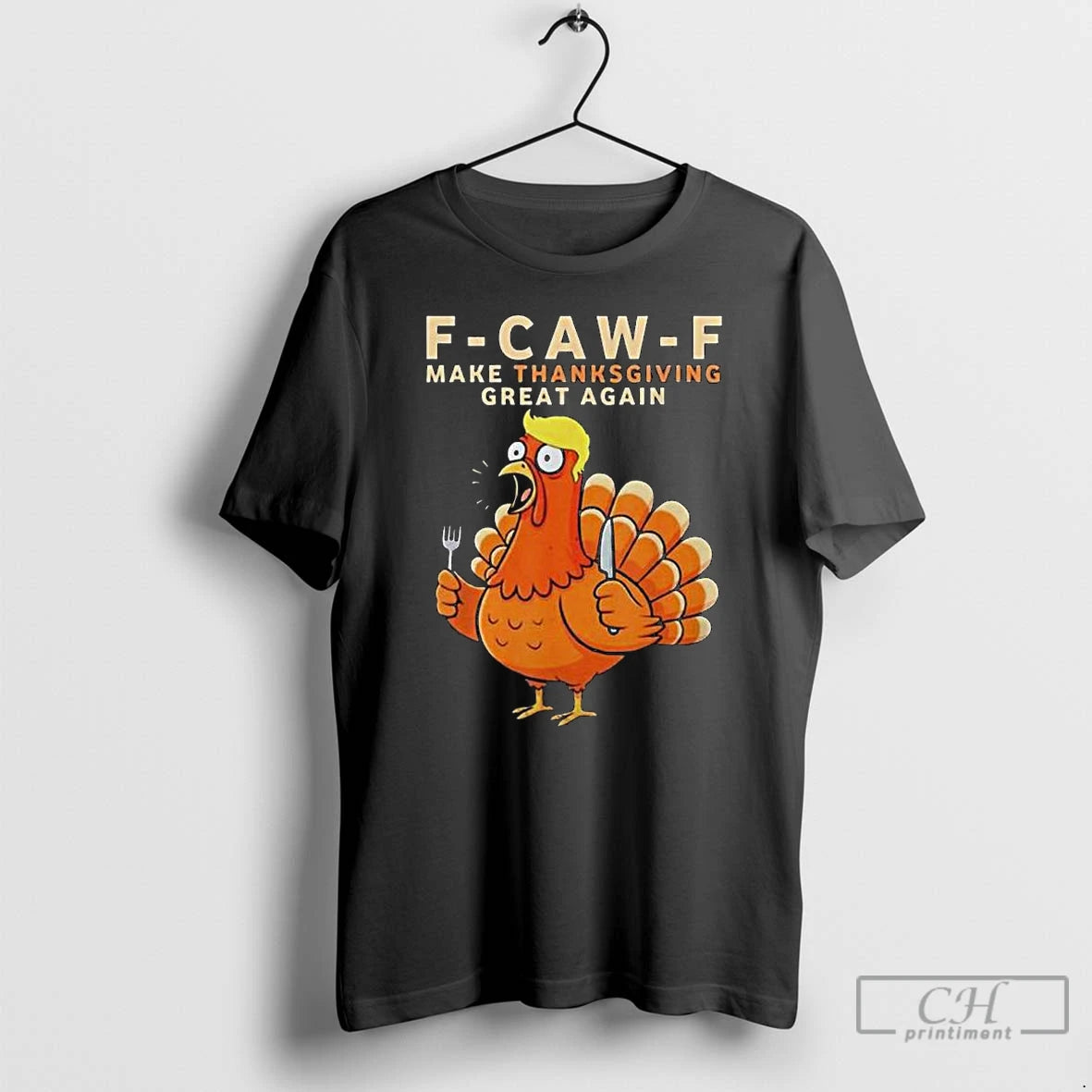 Premium F Caw F Make Thanksgiving Great Again T-Shirts, Hoodie, Sweatshirt | TeeBloomCo.com